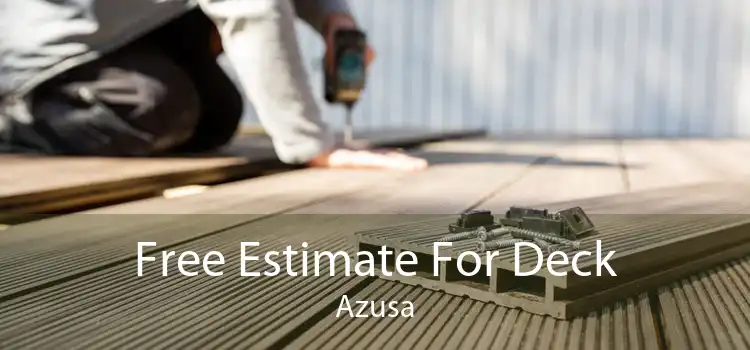 Free Estimate For Deck Azusa