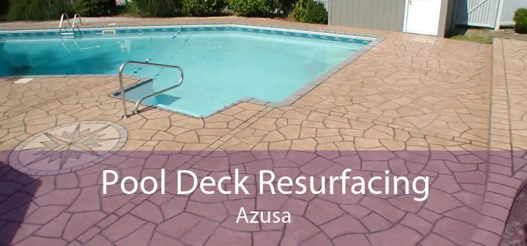 Pool Deck Resurfacing Azusa