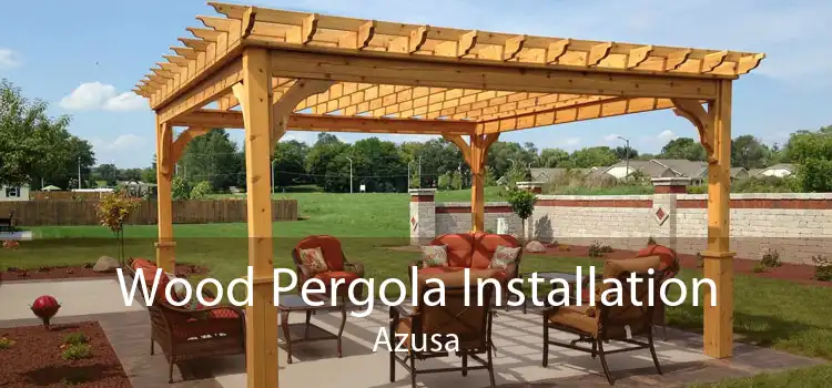 Wood Pergola Installation Azusa